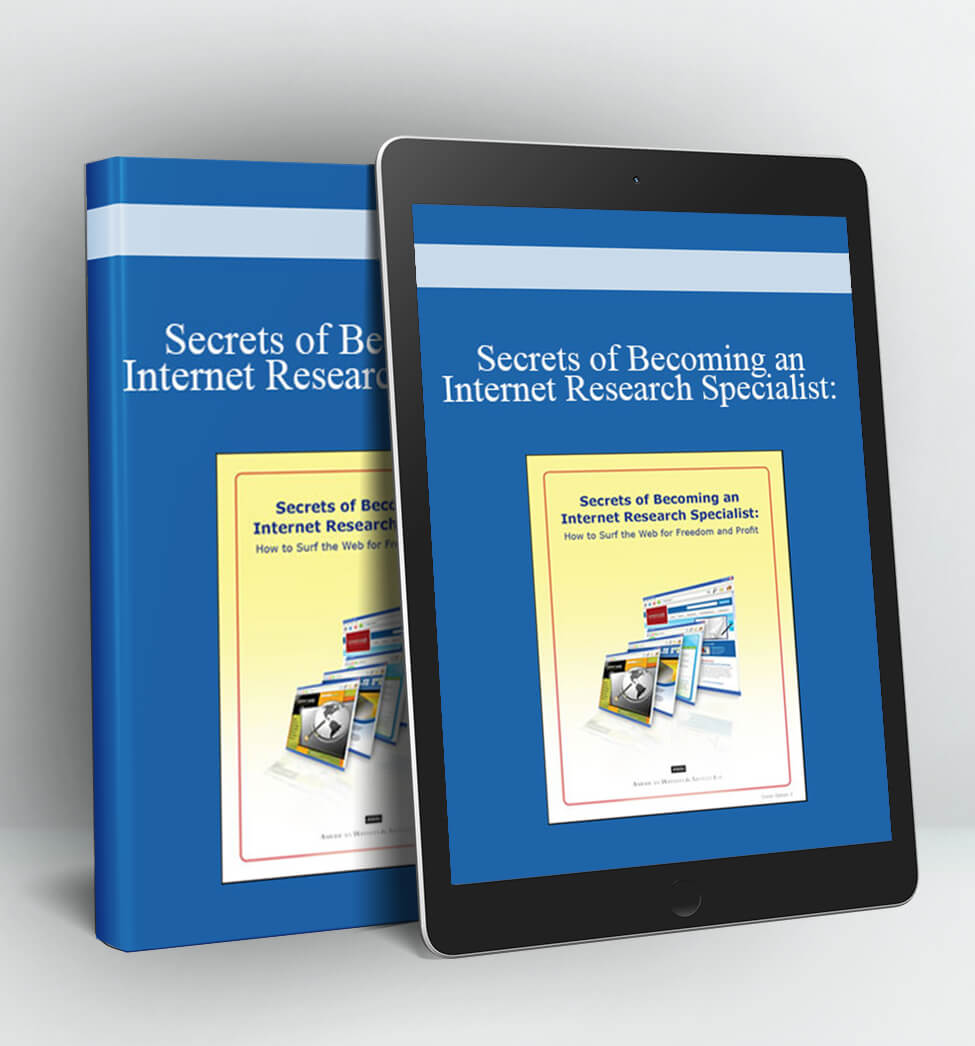 Secrets of Becoming an Internet Research Specialist: How to Surf the Web for Freedom and Profit