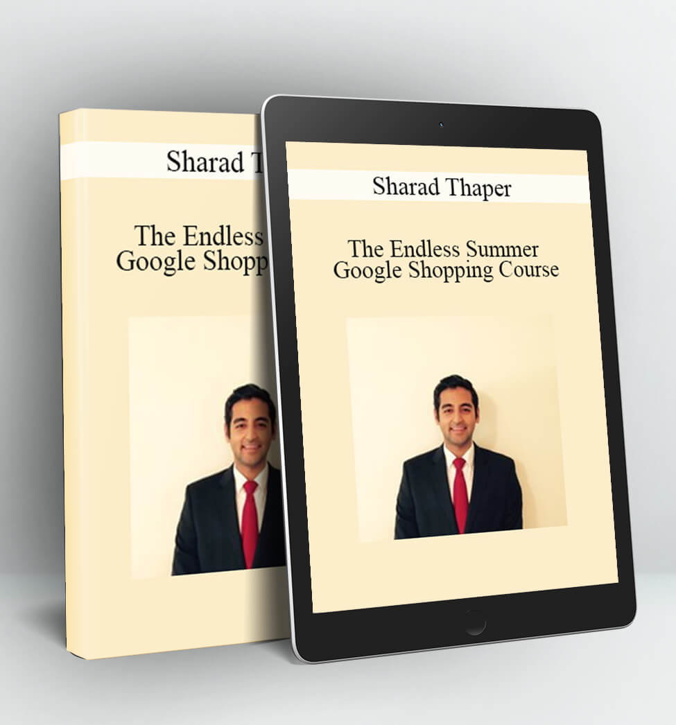 The Endless Summer Google Shopping Course - Sharad Thaper