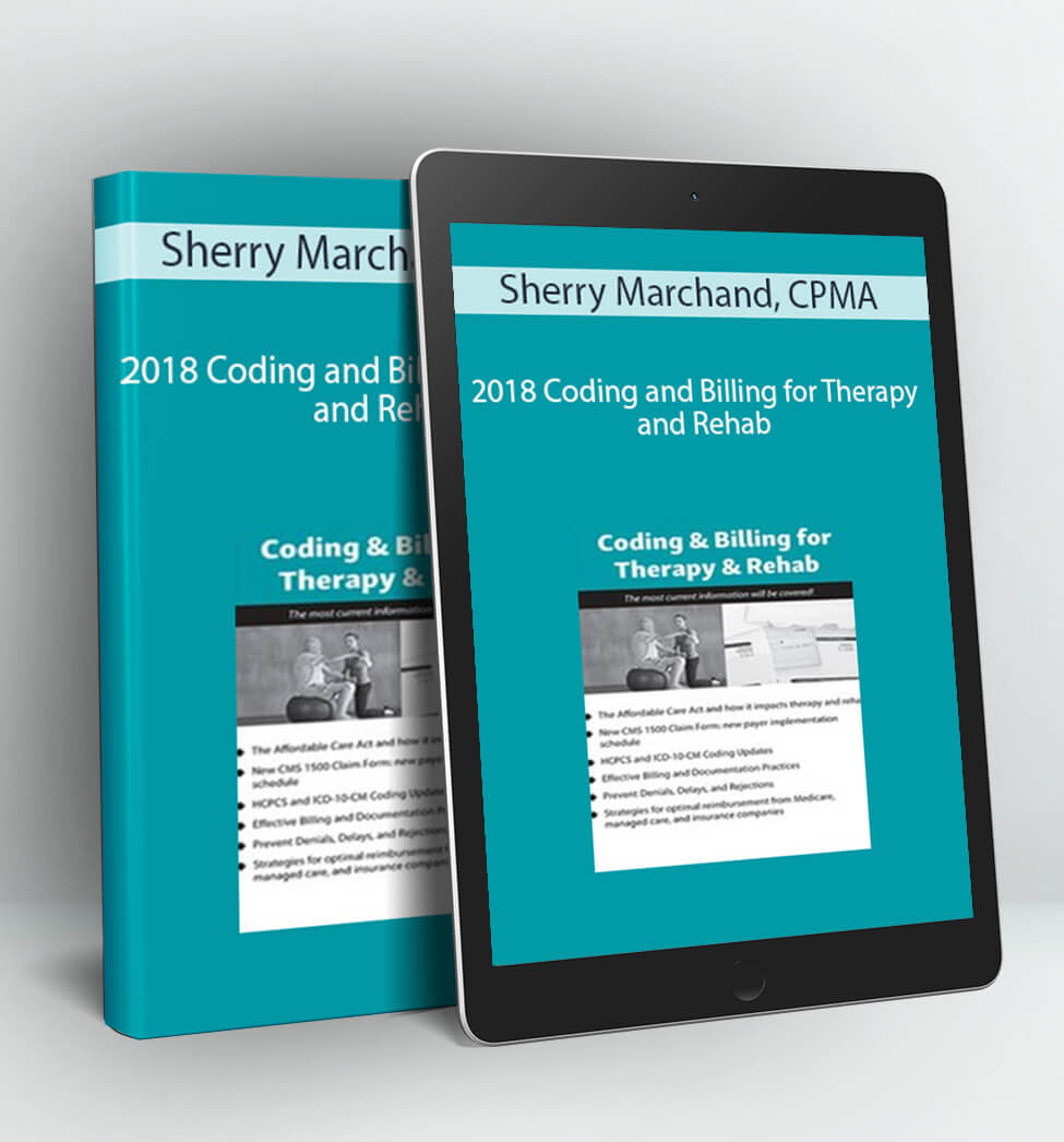 2018 Coding and Billing for Therapy and Rehab - Sherry Marchand, CPMA