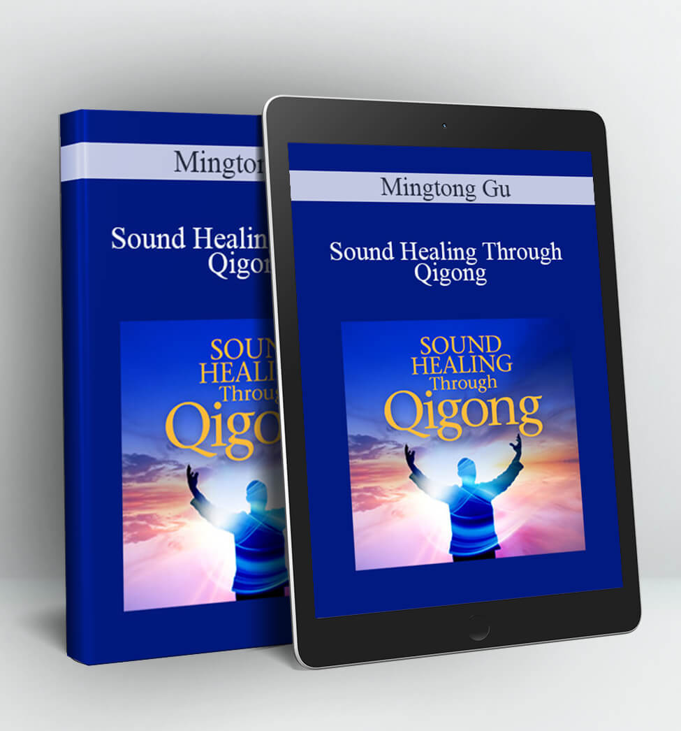 Sound Healing Through Qigong - Mingtong Gu