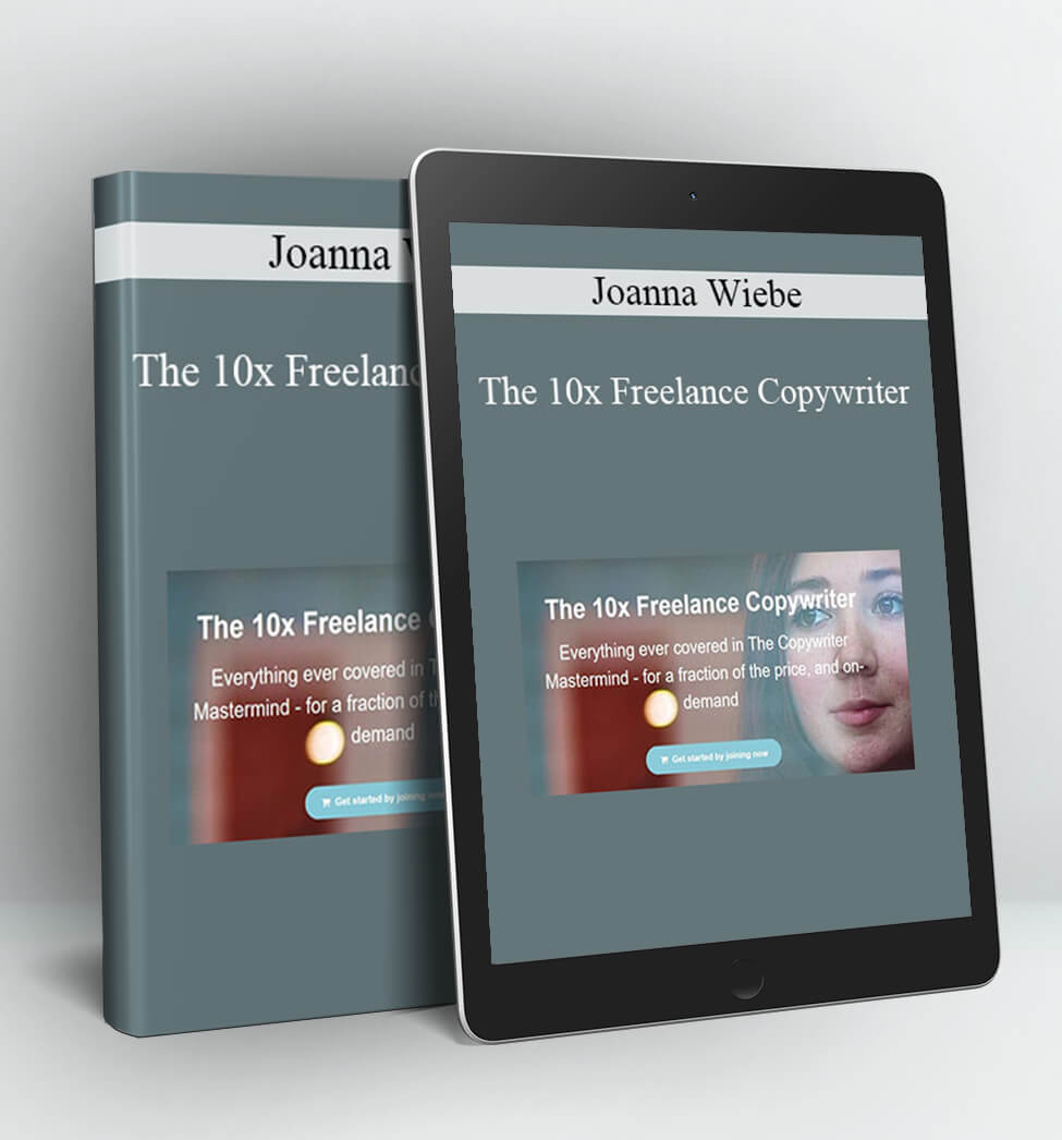 The 10x Freelance Copywriter - Joanna Wiebe