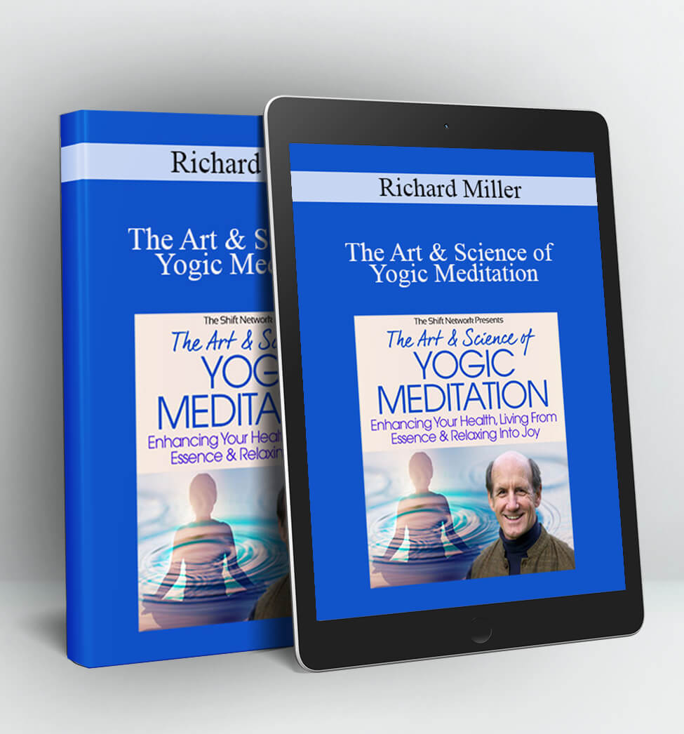 The Art & Science of Yogic Meditation - Richard Miller