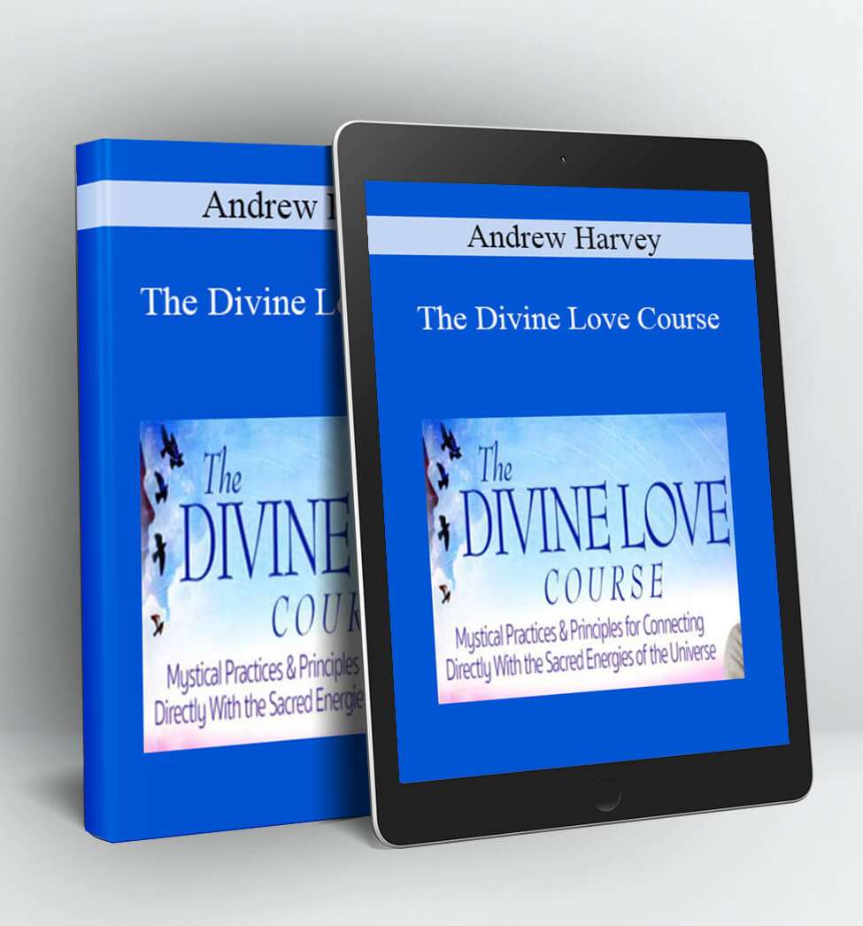 The Divine Love Course - Andrew Harvey