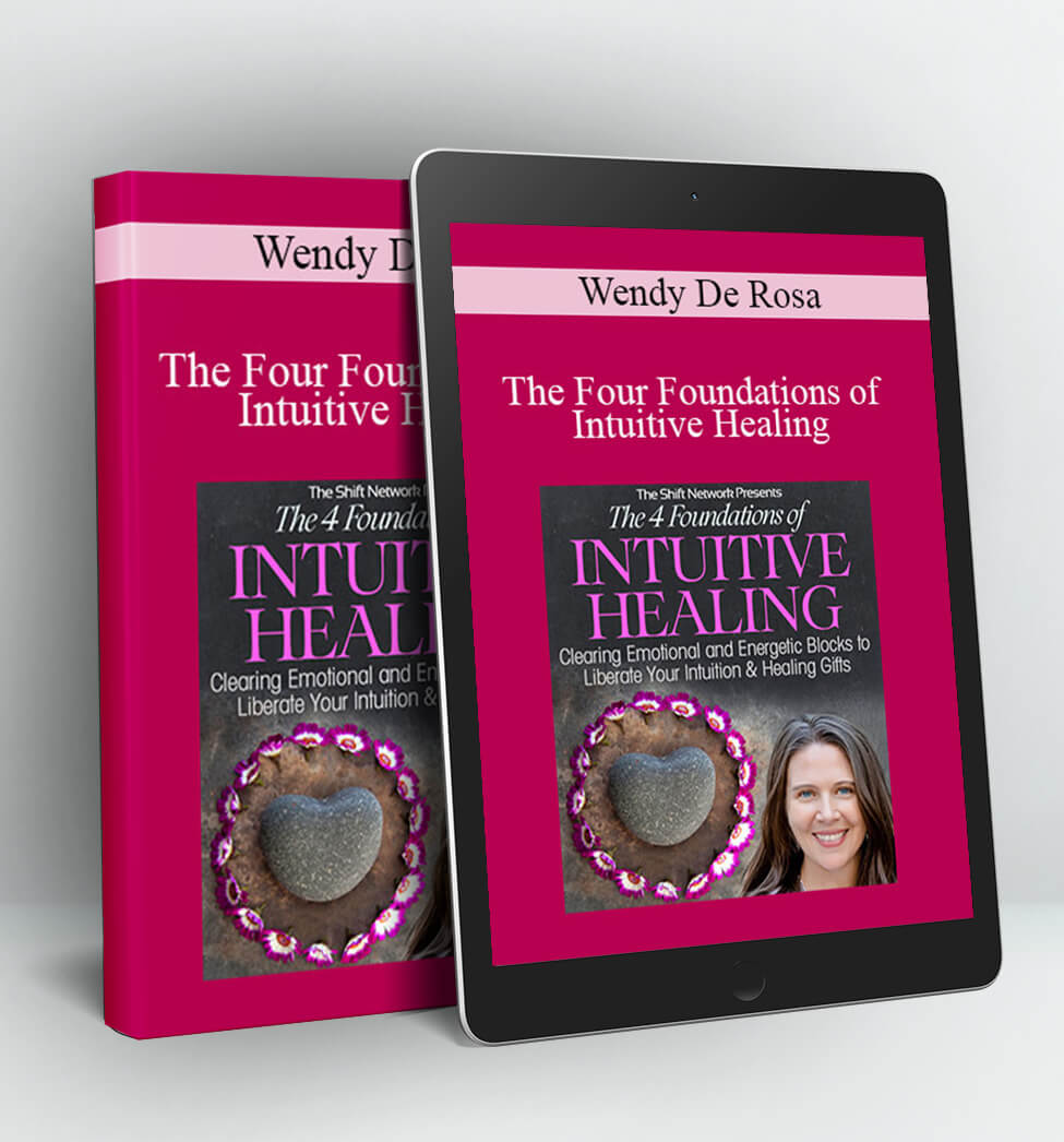 The Four Foundations of Intuitive Healing - Wendy De Rosa