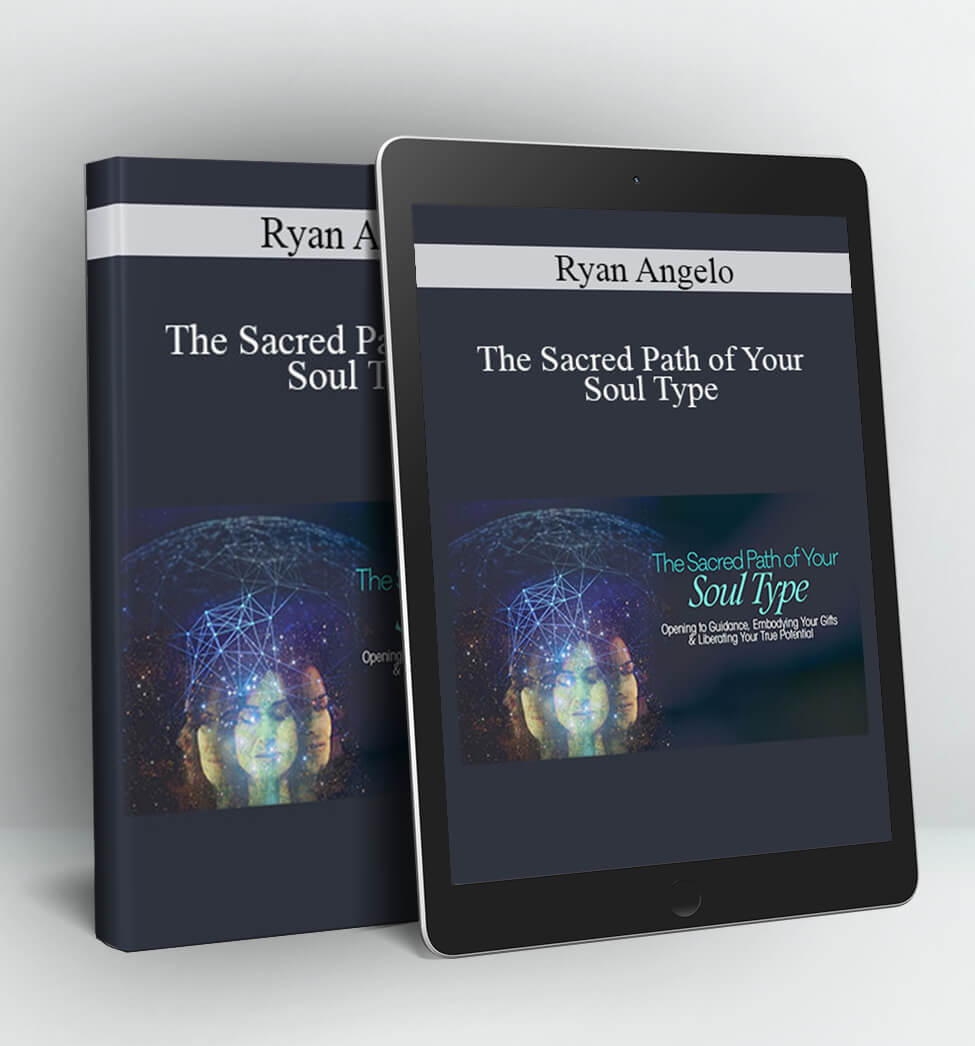 The Sacred Path of Your Soul Type - Ryan Angelo