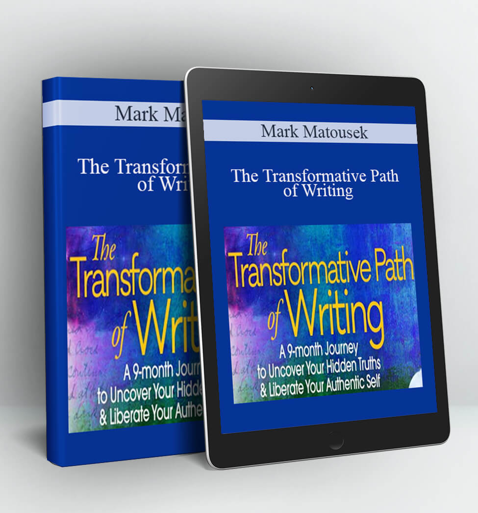 The Transformative Path of Writing - Mark Matousek