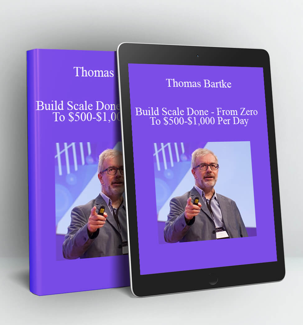 Build Scale Done - From Zero To $500-$1,000 Per Day - Thomas Bartke