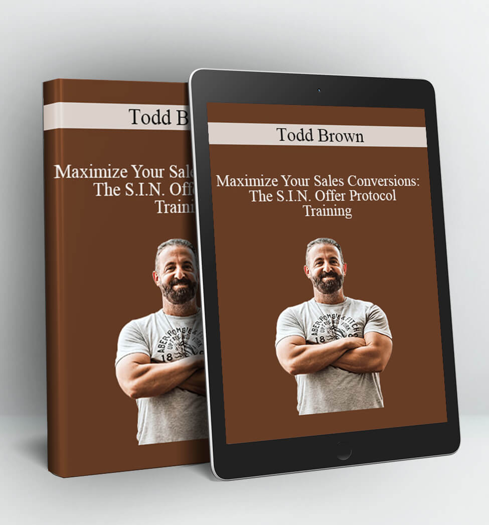 Maximize Your Sales Conversions: The S.I.N. Offer Protocol Training - Todd Brown