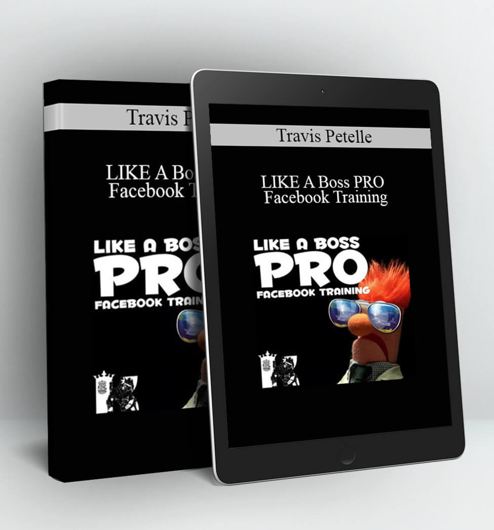 LIKE A Boss PRO Facebook Training - Travis Petelle