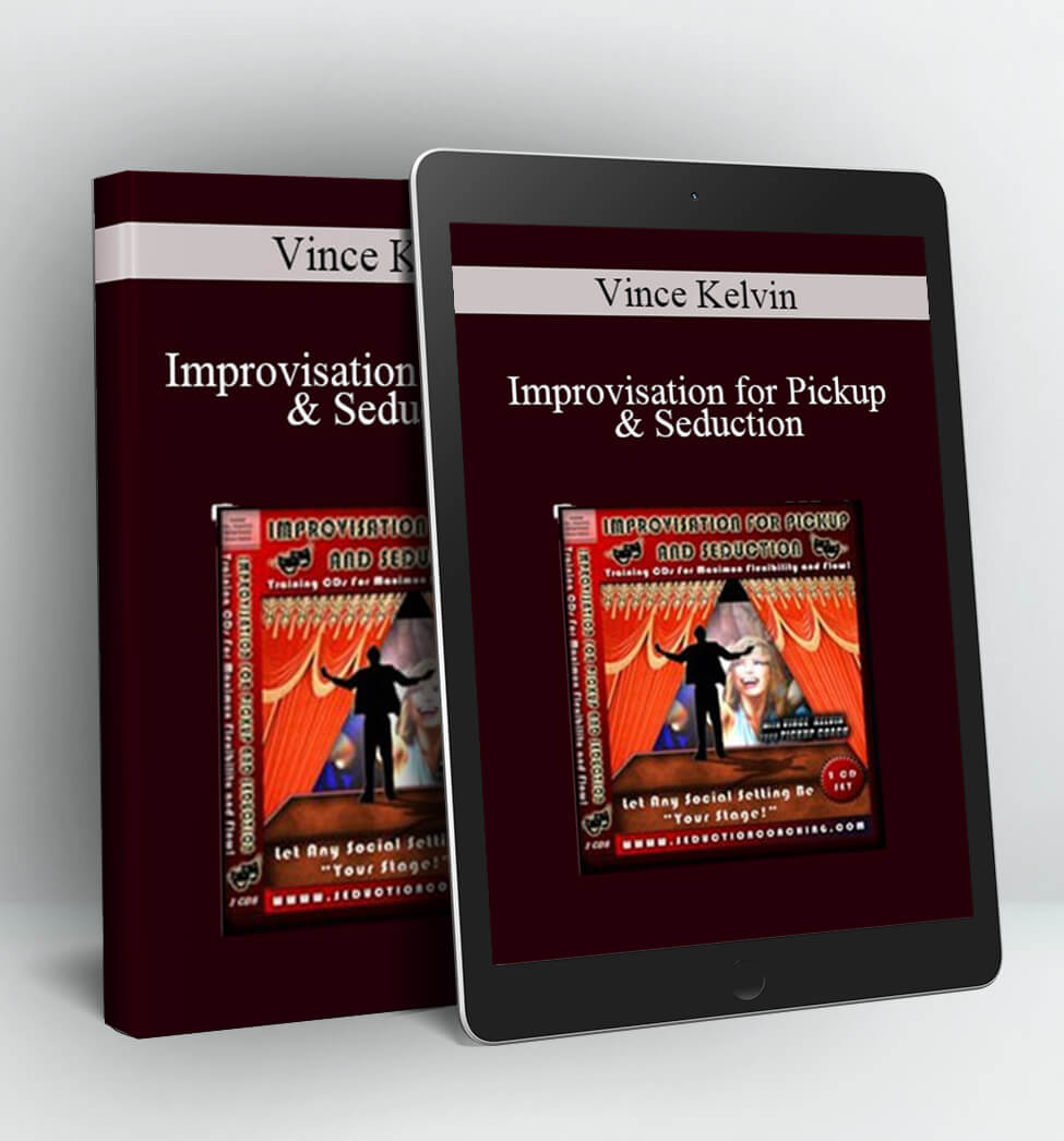 Improvisation for Pickup & Seduction - Vince Kelvin