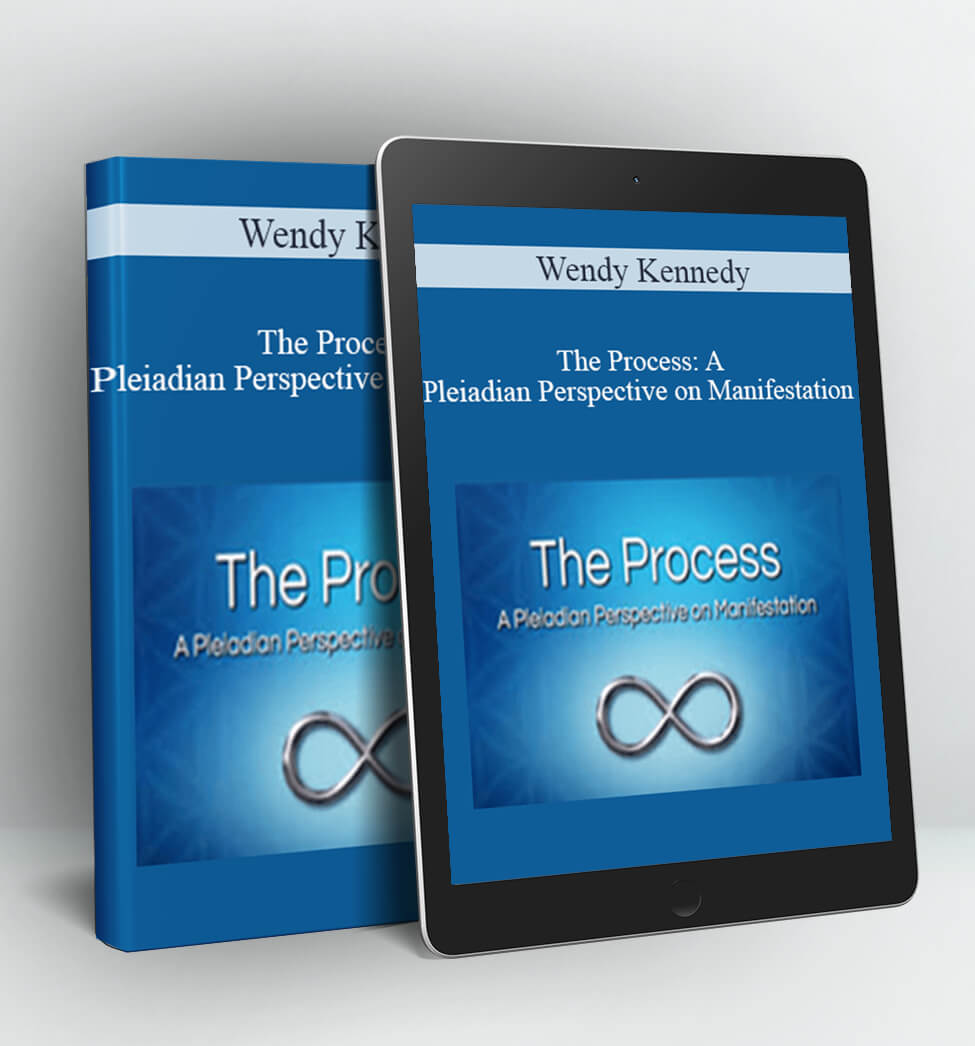 The Process A Pleiadian Perspective on Manifestation - Wendy Kennedy