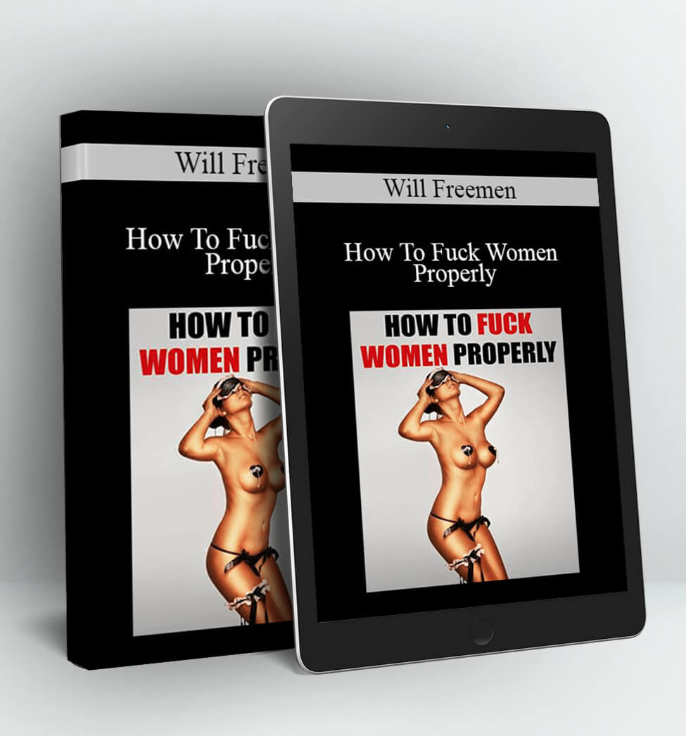 How To Fuck Women Properly - Will Freemen