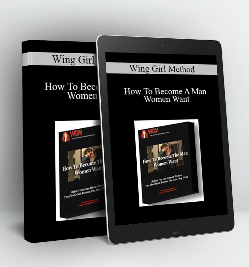 How To Become A Man Women Want - Wing Girl Method