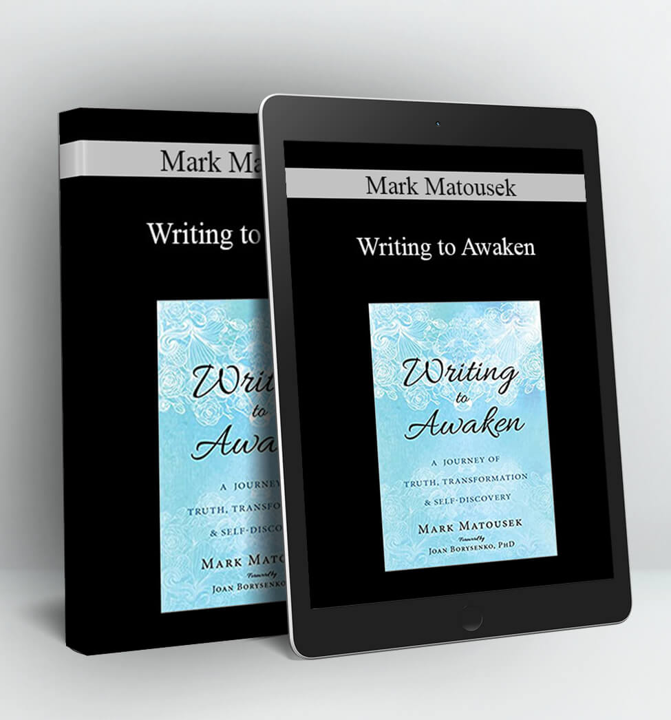 Writing to Awaken - Mark Matousek