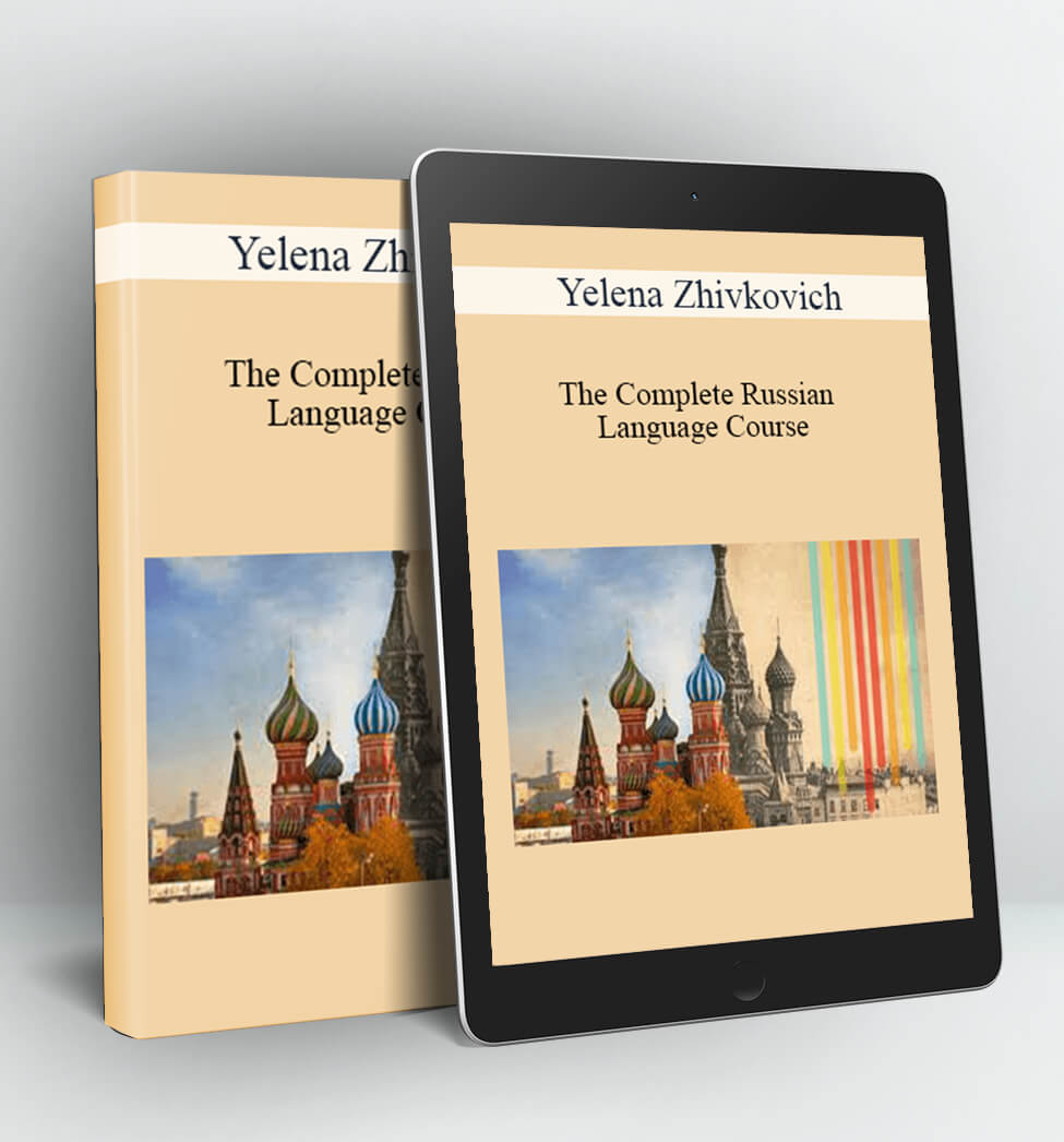 The Complete Russian Language Course - Yelena Zhivkovich