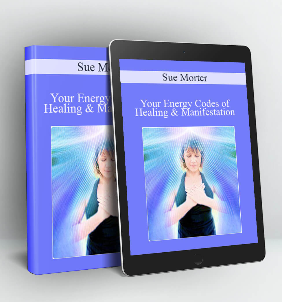 Your Energy Codes of Healing & Manifestation - Sue Morter