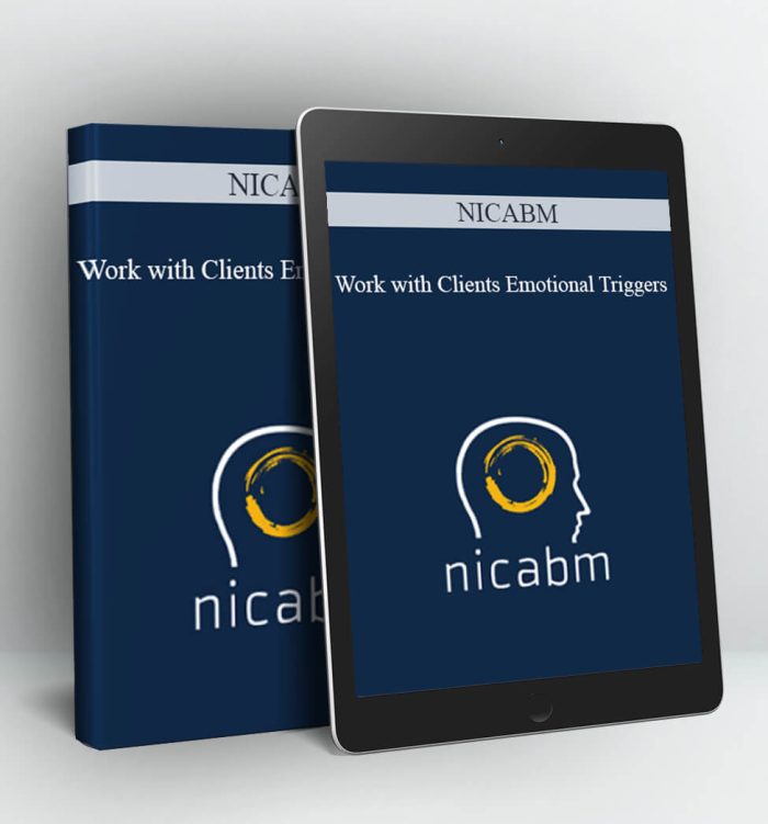 Work with Clients Emotional Triggers - Nicabm