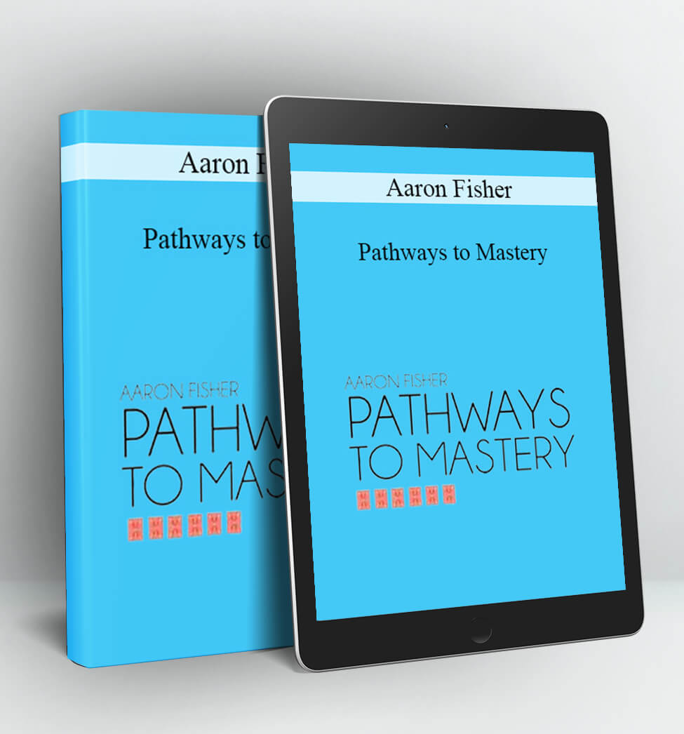 Pathways to Mastery - Aaron Fisher