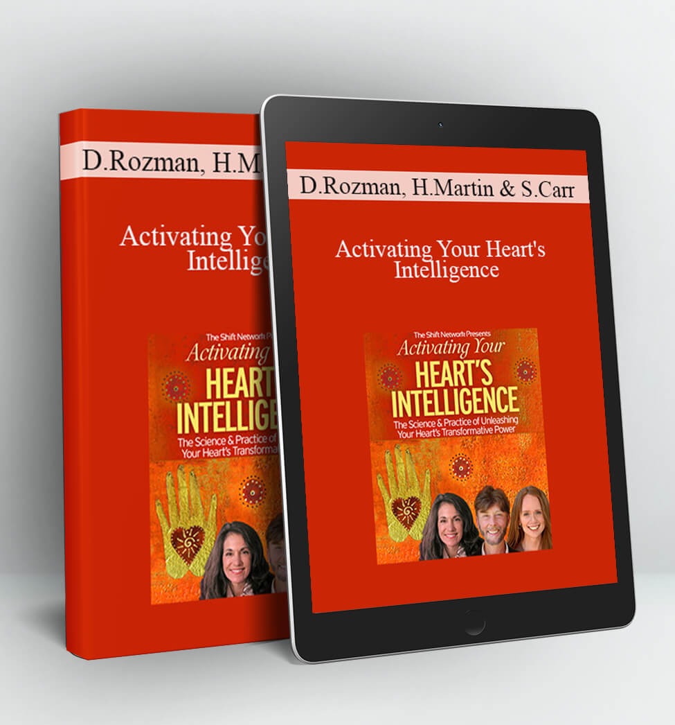 Activating Your Heart's Intelligence - Deborah Rozman Howard Martin & Sheva Carr