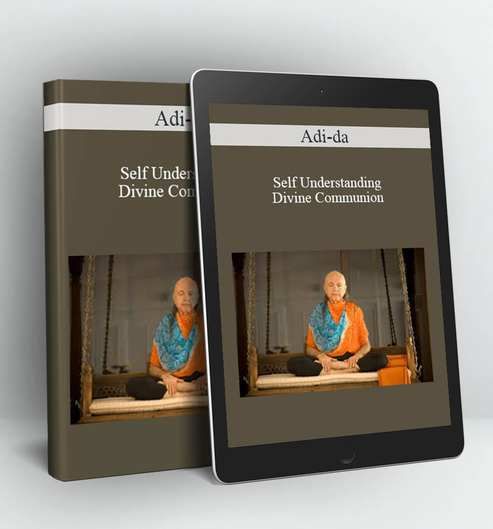 Self Understanding And Divine Communion - Adi-da