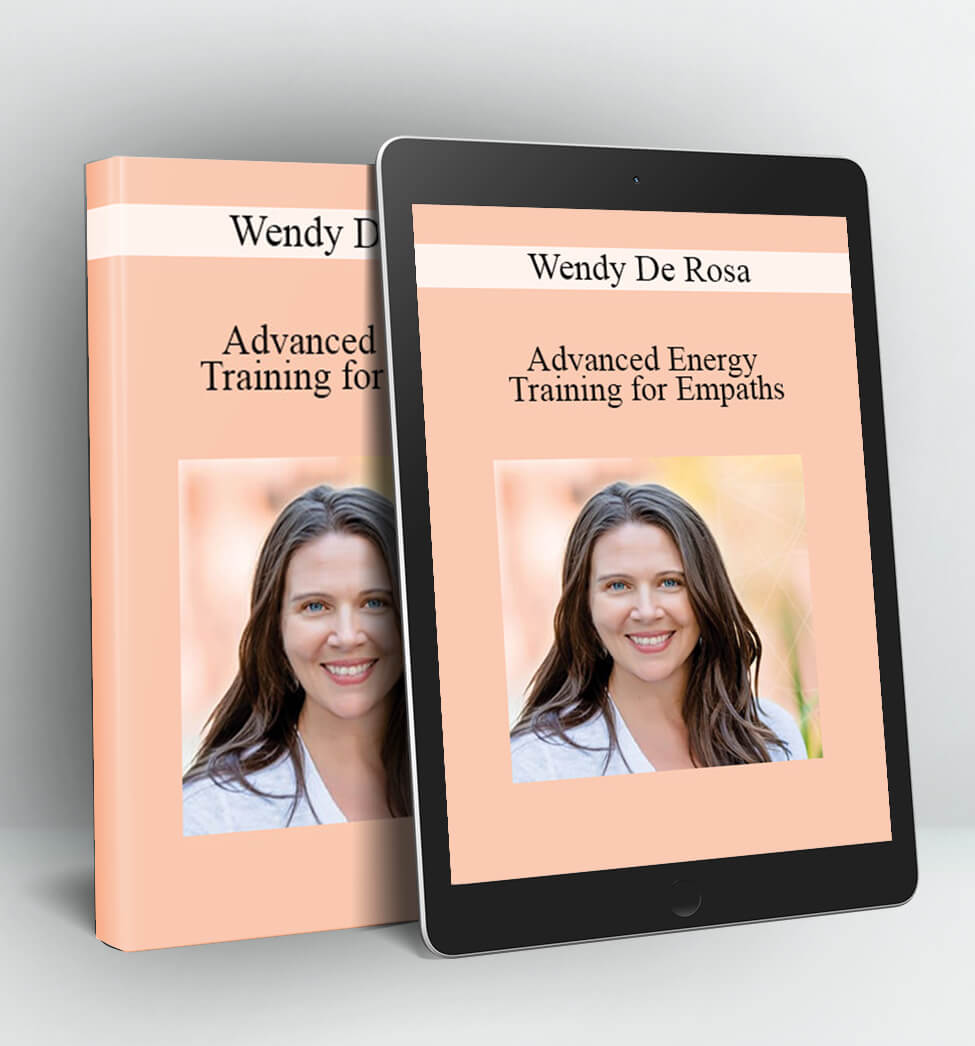 Advanced Energy Training for Empaths - Wendy De Rosa