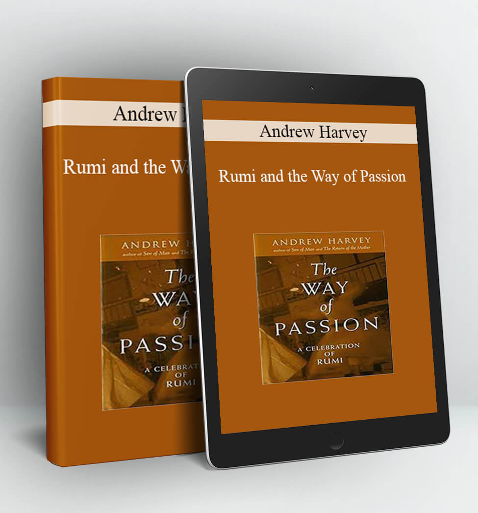 Rumi and the Way of Passion - Andrew Harvey