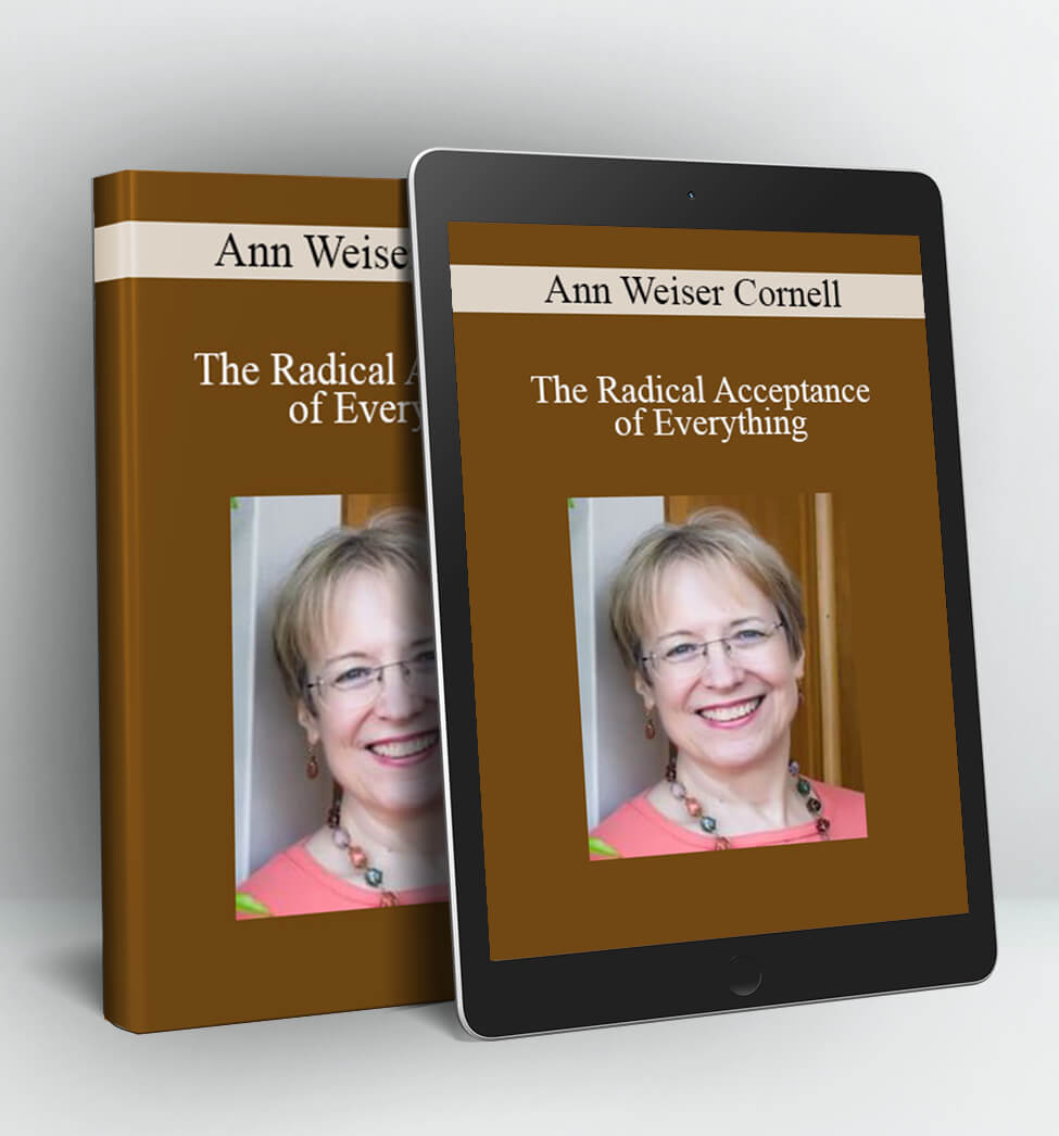 The Radical Acceptance of Everything - Ann Weiser Cornell