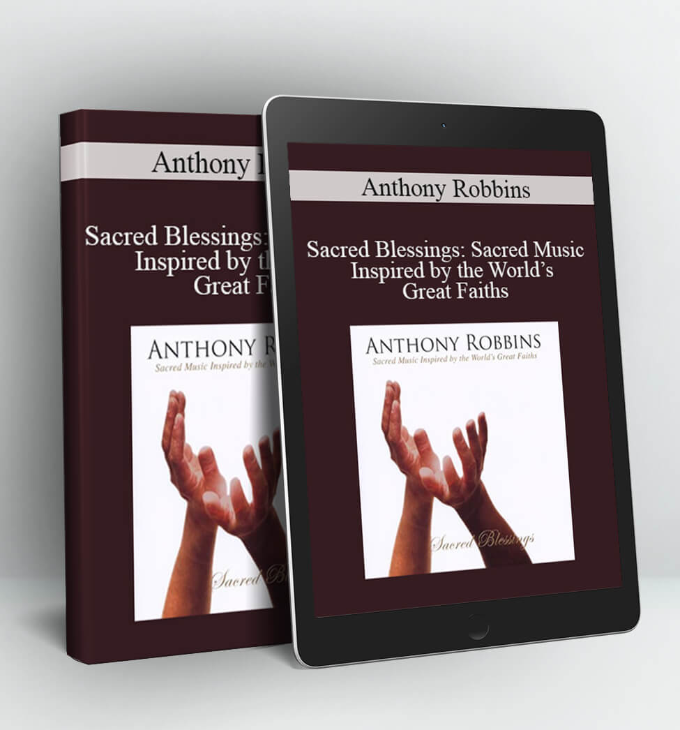 Sacred Blessings: Sacred Music Inspired by the World’s Great Faiths - Anthony Robbins