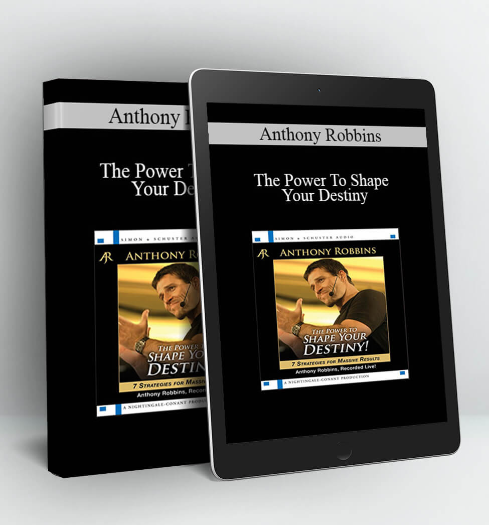 The Power To Shape Your Destiny - Anthony Robbins