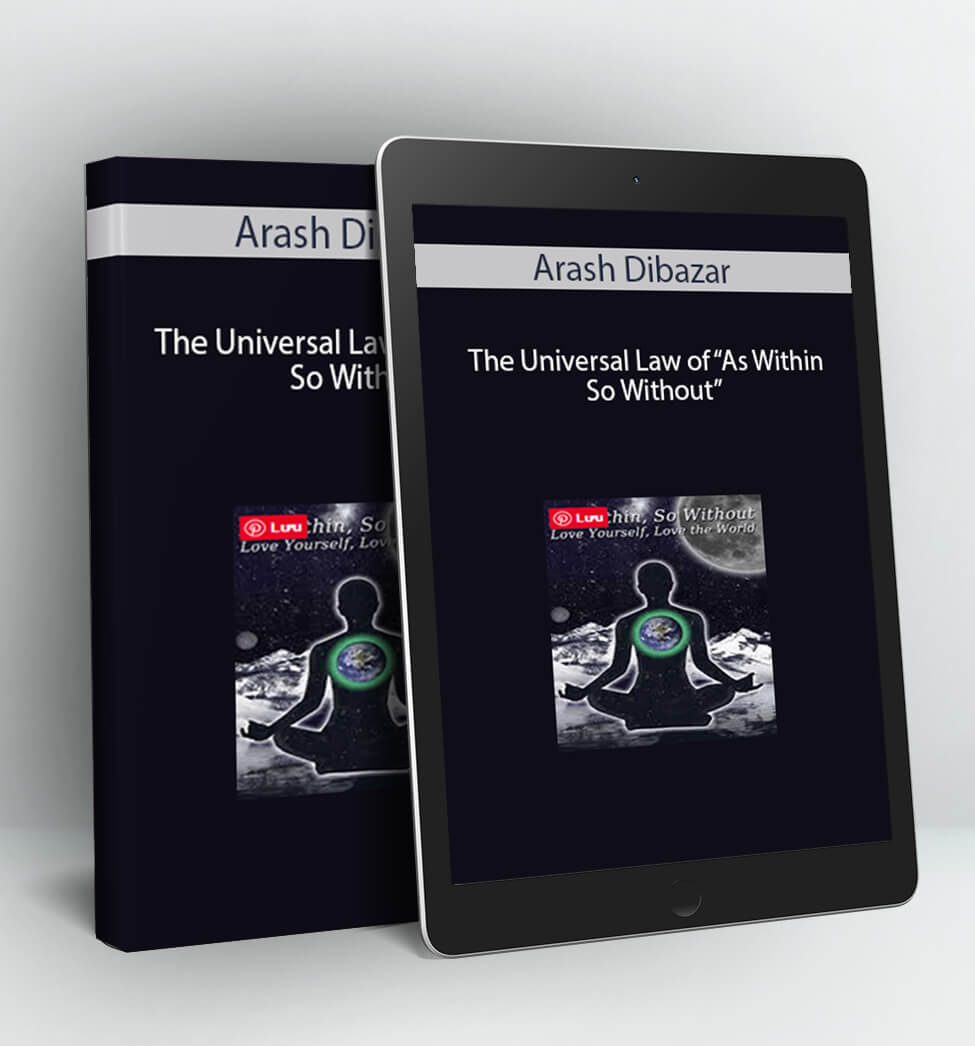 The Universal Law of “As Within So Without” - Arash Dibazar