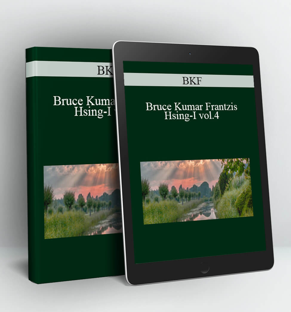 Hsing-I vol.4 - BKF – Bruce Kumar Frantzis