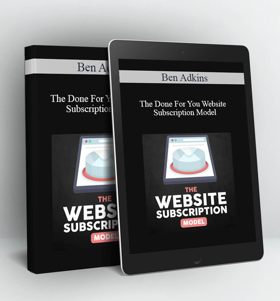 The Done For You Website Subscription Model - Ben Adkins