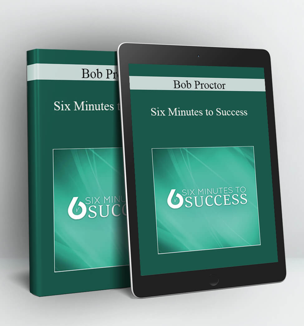 Six Minutes to Success - Bob Proctor