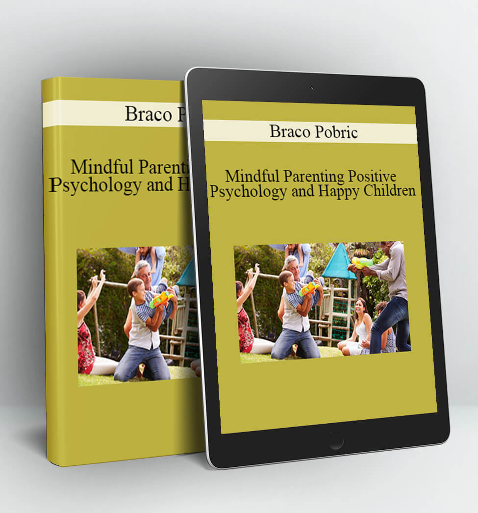 Mindful Parenting Positive Psychology and Happy Children - Braco Pobric