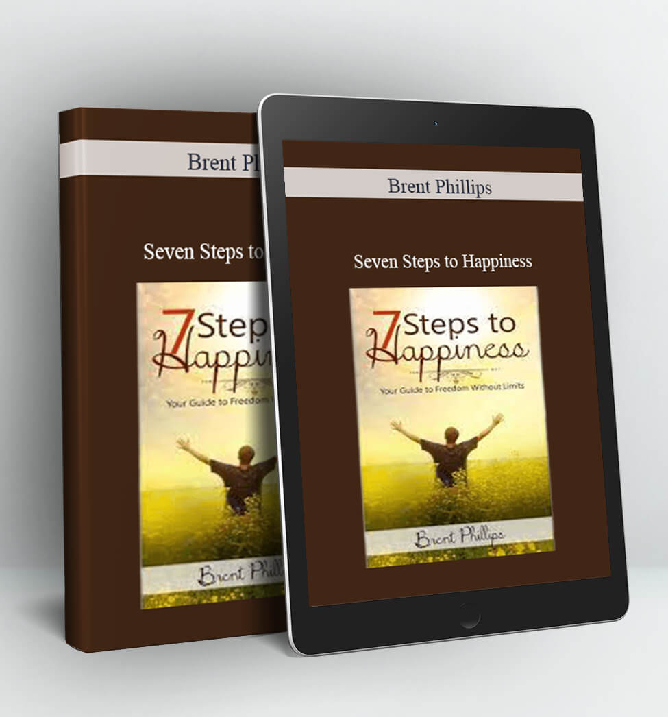 Seven Steps to Happiness - Brent Phillips