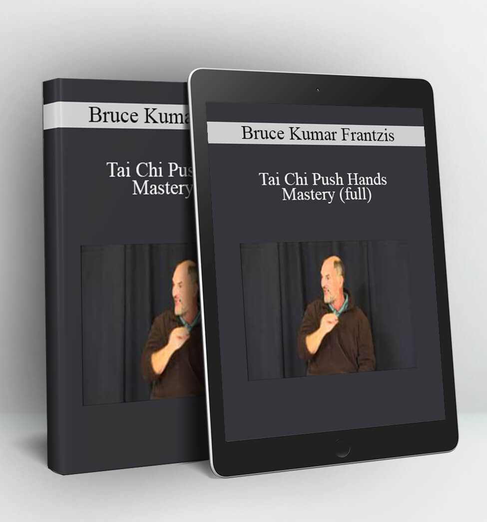 Tai Chi Push Hands Mastery - Bruce Kumar Frantzis