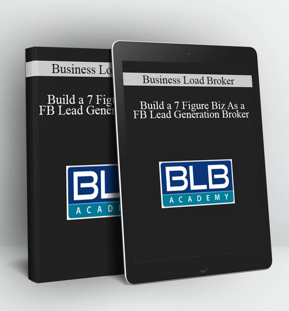 Business Load Broker - Build a 7 Figure Biz As a FB Lead Generation Broker