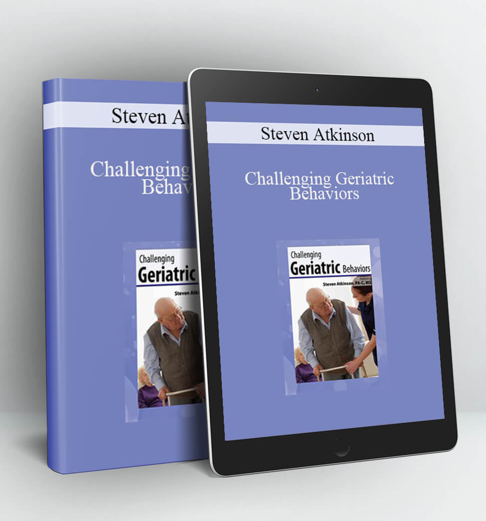 Challenging Geriatric Behaviors - Steven Atkinso