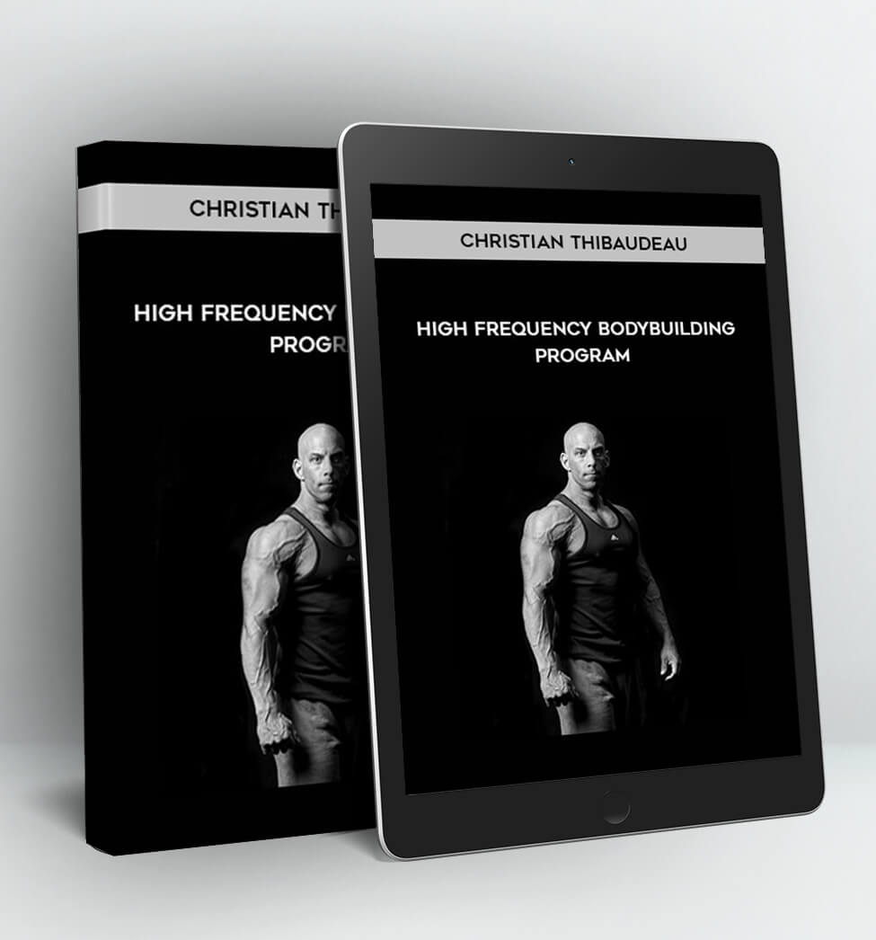 High frequency bodybuilding program - Christian Thibaudeau