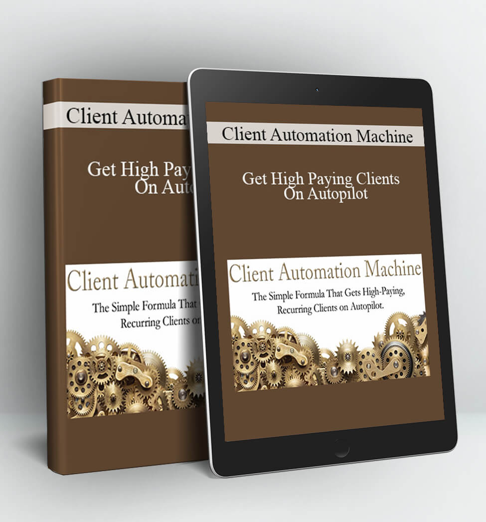 Get High Paying Clients On Autopilot - Client Automation Machine