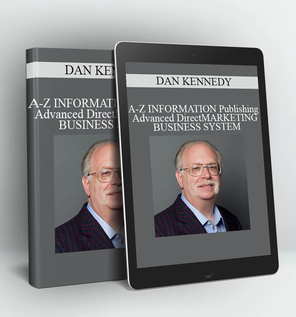 A-Z INFORMATION PUBLISHING & ADVANCED DIRECT MARKETING BUSINESS SYSTEM - DAN KENNEDY