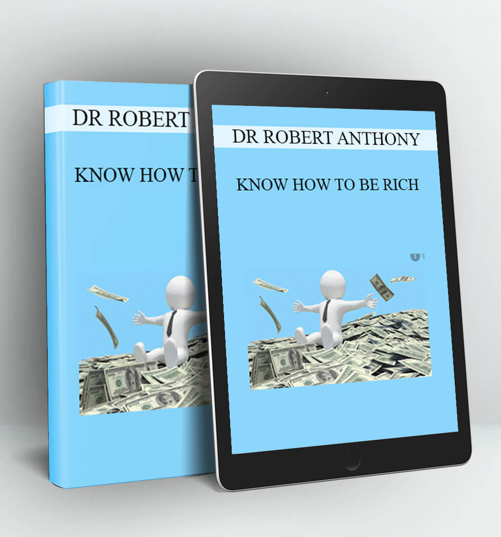 KNOW HOW TO BE RICH - DR ROBERT ANTHONY