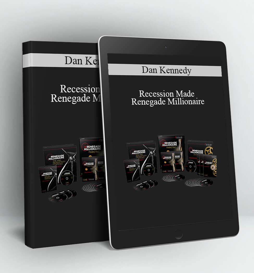 Recession Made Renegade Millionaire - Dan Kennedy