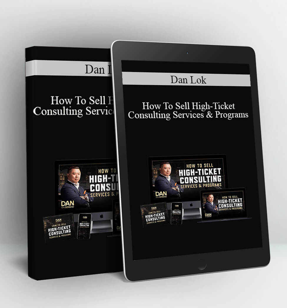 How To Sell High-Ticket Consulting Services & Programs - Dan Lok