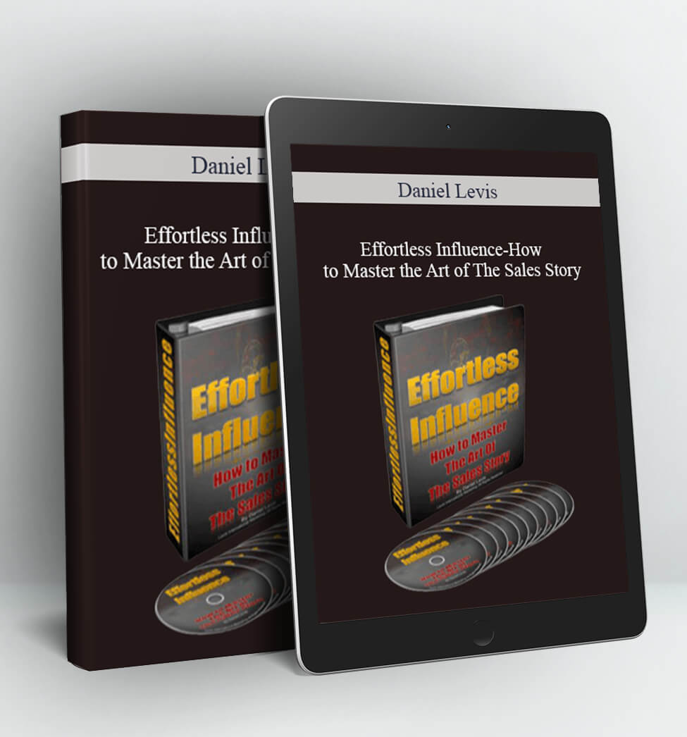 Effortless Influence-How to Master the Art of The Sales Story - Daniel Levis