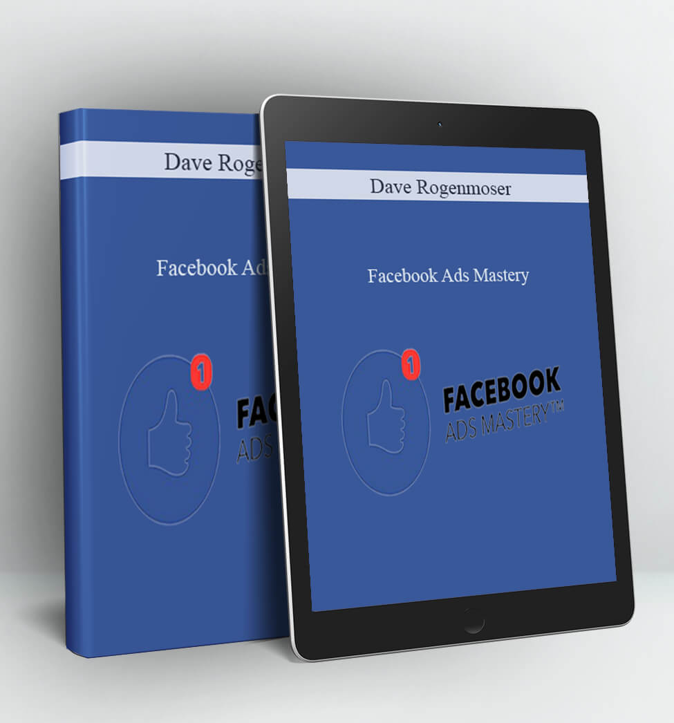 Facebook Ads Mastery - Dave Rogenmoser