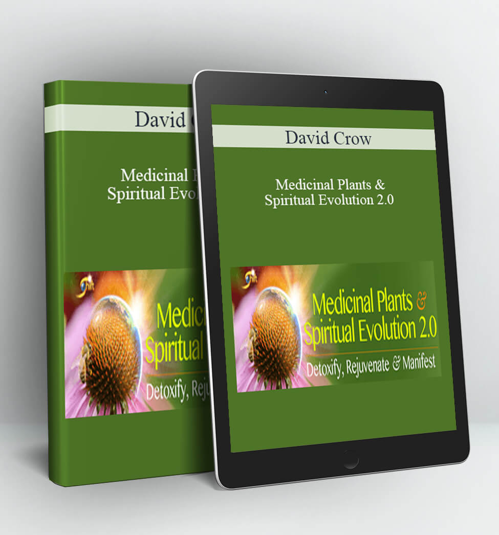 Medicinal Plants & Spiritual Evolution 2.0 - David Crow