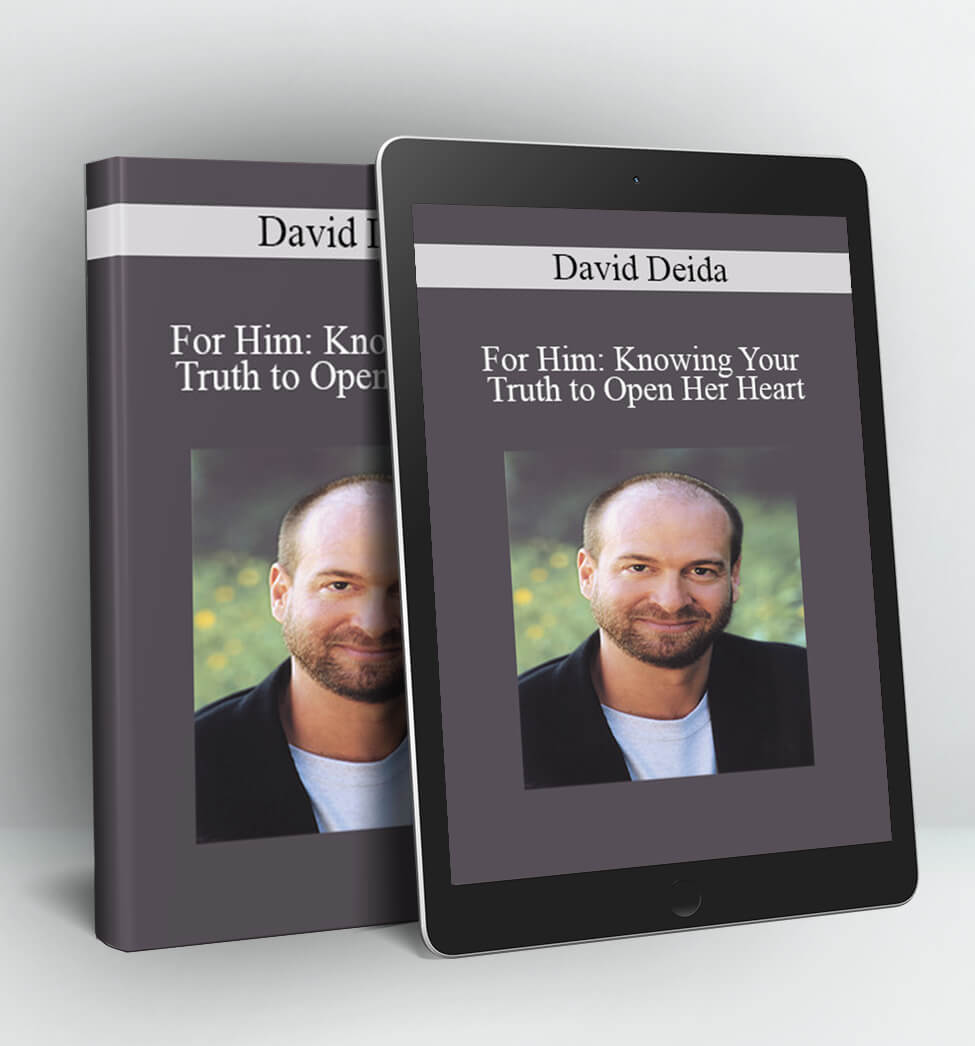 For Him: Knowing Your Truth to Open Her Heart - David Deida