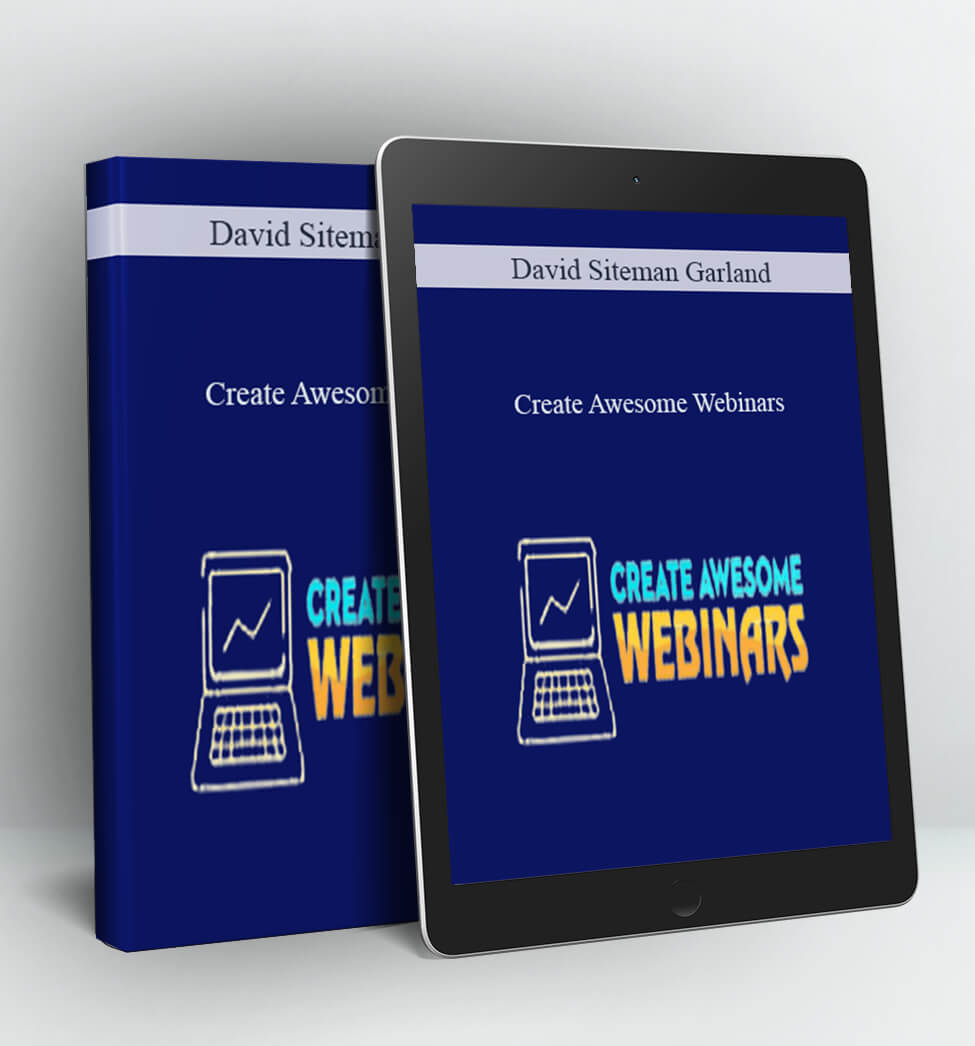 Create Awesome Webinars - David Siteman Garland