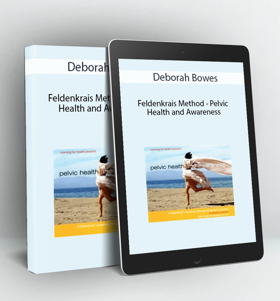 Feldenkrais Method – Pelvic Health and Awareness - Deborah Bowes